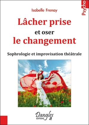 Lâcher prise et oser le changement : sophrologie et improvisation théâtrale - Isabelle Frenay