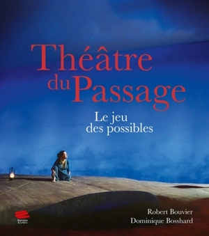 Théâtre du passage : le jeu des possibles - Robert Bouvier