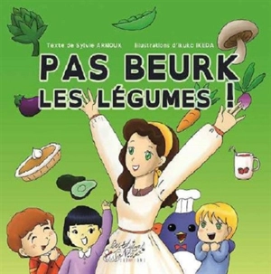 Pas beurk les légumes ! - Sylvie Arnoux