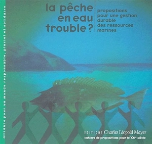 La pêche en eau trouble ? : propositions pour une gestion durable des ressources marines - Forum mondial des pêcheurs et travailleurs de la pêche