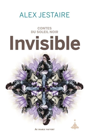 Contes du soleil noir. Invisible - Alex D. Jestaire