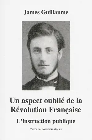 Un aspect oublié de la Révolution française : l'instruction publique - James Guillaume