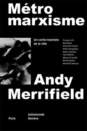 Métro marxisme : un conte marxiste de la ville - Andy Merrifield