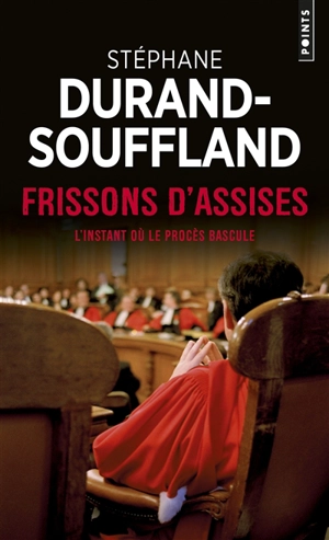 Frissons d'assises : l'instant où le procès bascule - Stéphane Durand-Souffland