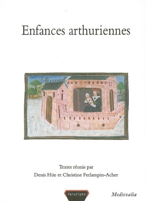 Enfances arthuriennes : actes du 2e Colloque arthurien de Rennes, 6-7 mars 2003 - Colloque arthurien de Rennes (2 ; 2003)