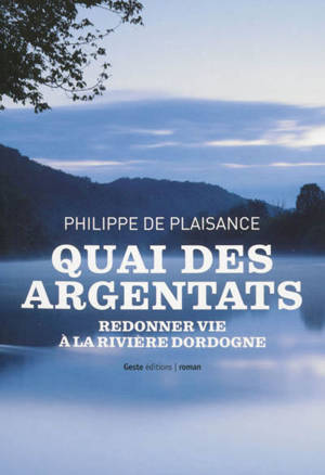 Histoire d'une fillette presque rousse.... Quai des Argentats : redonner vie à la rivière Dordogne - Philippe de Plaisance