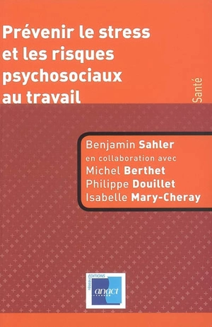 Prévenir le stress et les risques psychosociaux au travail - Benjamin Sahler