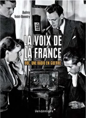 La voix de la France : BBC, une radio en guerre - Audrey Vedel-Bonnéry