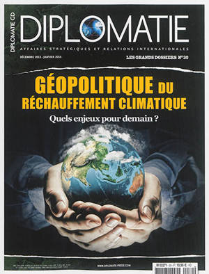 Diplomatie, les grands dossiers, n° 30. Géopolitique du réchauffement climatique : quels enjeux pour demain ?