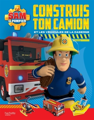 Sam le pompier : construit ton camion et les véhicules de la caserne