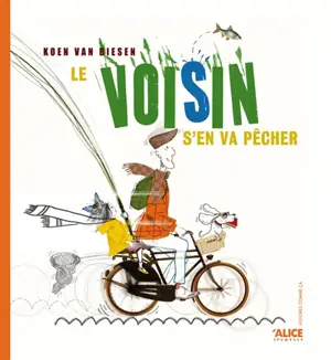 Le voisin s'en va pêcher : et hop hop ! on avance ! : le voisin mène la danse... la voisine suit la cadence ! - Koen Van Biesen