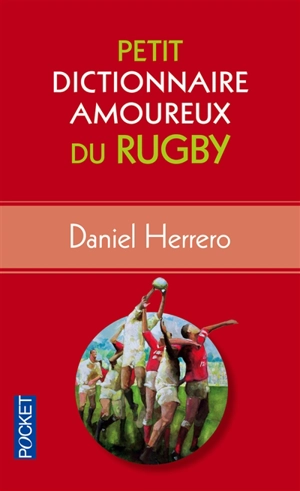 Petit dictionnaire amoureux du rugby - Daniel Herrero
