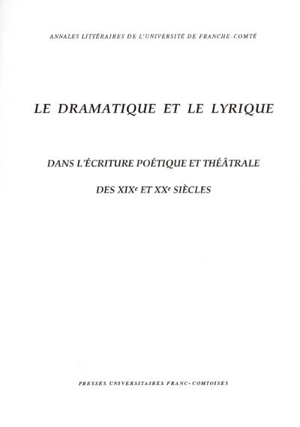 Le dramatique et le lyrique dans l'écriture poétique et théâtrale des XIXe et XXe siècles : actes du colloque organisé en juin 1998 à l'Université d'Avignon et des Pays du Vaucluse dans le cadre du Laboratoire d'études et de recherches théâtrales dir