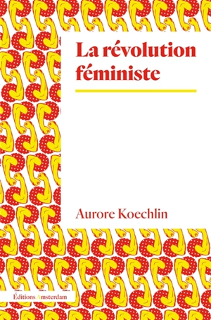 La révolution féministe - Aurore Koechlin