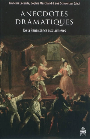 Anecdotes dramatiques : de la Renaissance aux Lumières