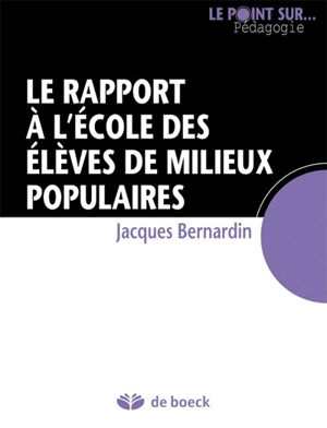 Le rapport à l'école des élèves de milieux populaires - Jacques Bernardin