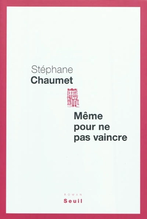 Même pour ne pas vaincre - Stéphane Chaumet