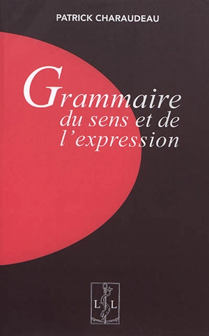 Grammaire du sens et de l'expression - Patrick Charaudeau