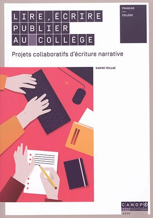 Lire, écrire, publier au collège : projets collaboratifs d'écriture narrative - Karine Veillas