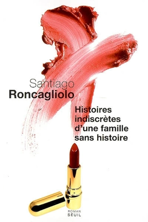 Histoires indiscrètes d'une famille sans histoire - Santiago Roncagliolo