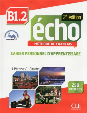 Echo B1, méthode de français. Vol. 2. Cahier personnel d'apprentissage : 250 exercices - Jacques Pécheur