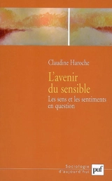 L'avenir du sensible : les sens et les sentiments en question - Claudine Haroche