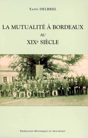 La mutualité à Bordeaux au XIXe siècle - Yann Delbrel