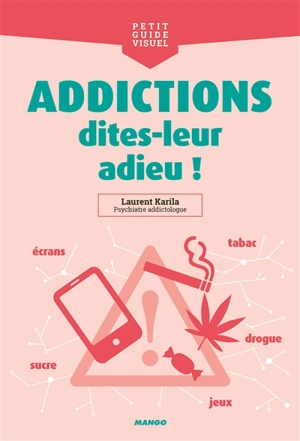 Addictions, dites-leur adieu ! - Laurent Karila