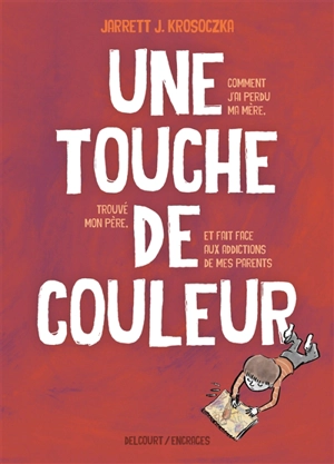 Une touche de couleur : comment j'ai perdu ma mère, trouvé mon père et fait face aux addictions de mes parents - Jarrett J. Krosoczka