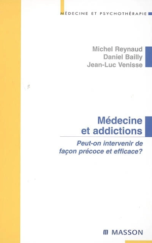 Médecine et addictions : peut-on intervenir de façon précoce et efficace ? - Michel Reynaud