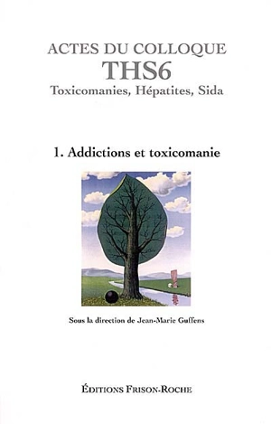 Actes du colloque THS 6, Toxicomanies, hépatites, sida : Aix-en-Provence 2003. Vol. 1. Addictions et toxicomanie - COLLOQUE INTERNATIONAL TOXICOMANIES, HÉPATITES, SIDA (6 ; 2003 ; Aix-en-Provence, Bouches-du-Rhône)