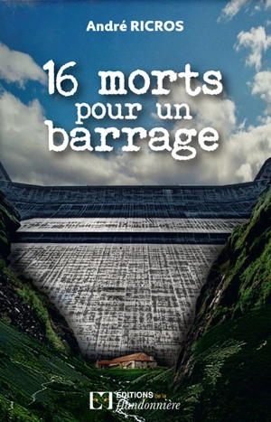 16 morts pour un barrage - André Ricros