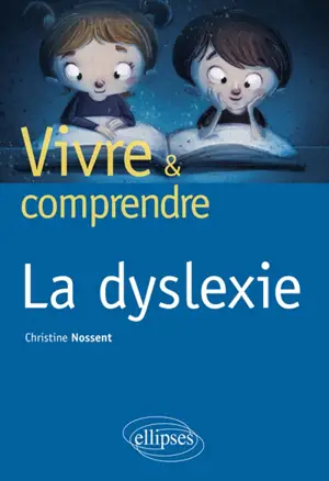 Vivre et comprendre la dyslexie - Christine Nossent