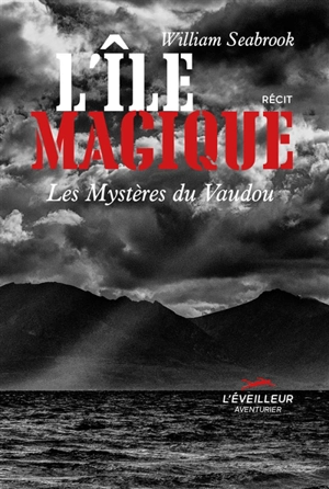 L'île magique : les mystères du vaudou : récit - William Seabrook