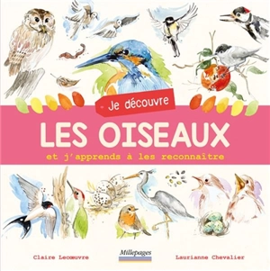 Je découvre les oiseaux et j'apprends à les reconnaître - Claire Lecoeuvre