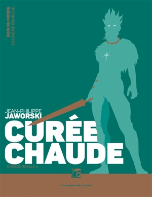 Rois du monde : deuxième branche. Chasse royale. Vol. 4. Curée chaude - Jean-Philippe Jaworski