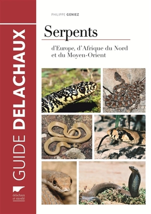 Serpents d'Europe, d'Afrique du Nord et du Moyen-Orient - Philippe Geniez