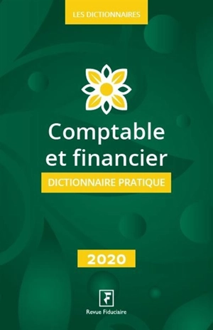 Comptable et financier : dictionnaire pratique : 2020 - Revue fiduciaire comptable