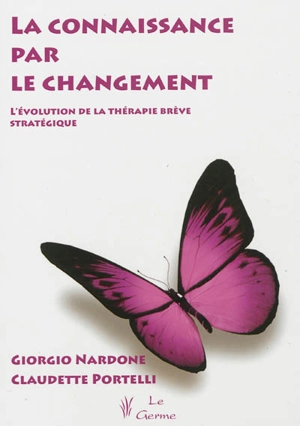 La connaissance par le changement : l'évolution de la thérapie stratégique brève - Giorgio Nardone