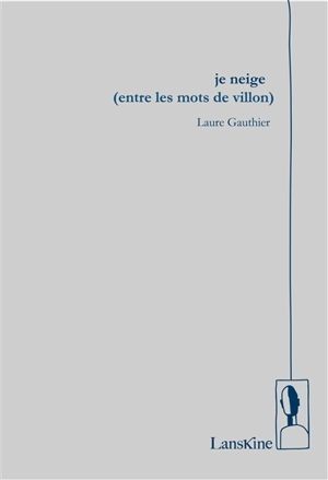 Je neige (entre les mots de Villon) - Laure Gauthier