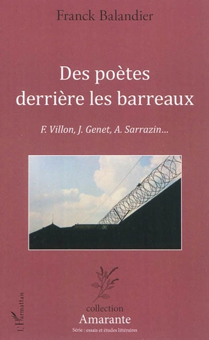 Des poètes derrière les barreaux : F. Villon, J. Genet, A. Sarrazin... : étude littéraire - Franck Balandier