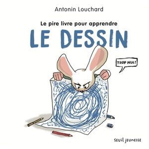 Le pire livre pour apprendre le dessin - Antonin Louchard