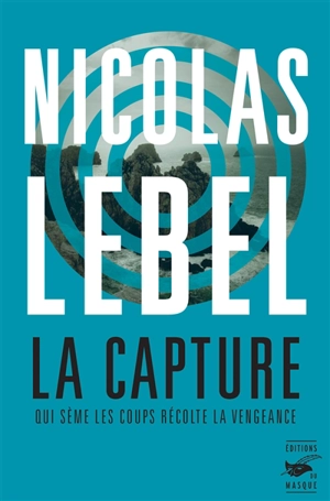 La capture : qui sème les coups récolte la vengeance - Nicolas Lebel