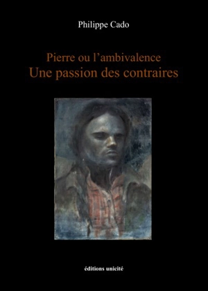 Pierre ou L’ambivalence : une passion des contraires - Philippe Cado