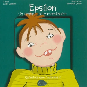 Epsilon : un enfant extra-ordinaire : qu'est-ce que l'autisme ? - Lydie Laurent