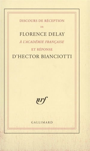 Discours de réception de Florence Delay à l'Académie française et réponse d'Hector Bianciotti - Florence Delay