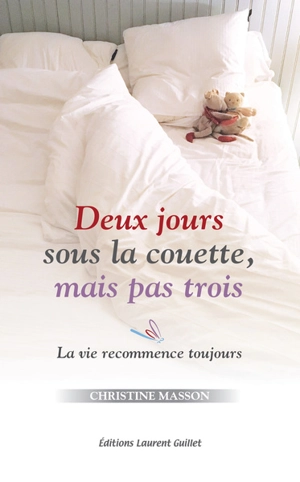 Deux jours sous la couette, mais pas trois : la vie recommence toujours - Christine Masson