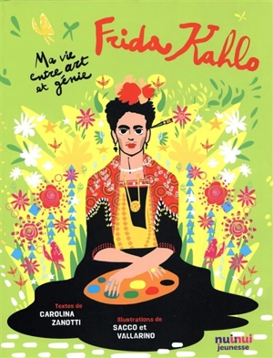 Frida Kahlo : ma vie entre art et génie - Carolina Zanotti