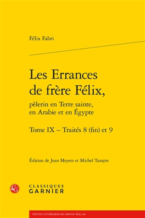 Les errances de frère Félix, pèlerin en Terre sainte, en Arabie et en Egypte. Vol. 9. Traités 8 (fin) et 9 - Felix Fabri