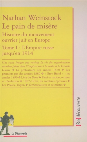 Le pain de misère : histoire du mouvement ouvrier juif en Europe. Vol. 1. L'Empire russe jusqu'en 1914 - Nathan Weinstock